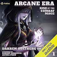 Arcane Era: Rise of the Combat Mage, Book 1 Arcane Era: Rise of the Combat Mage, Book 1 Audible Audiobook Kindle Paperback