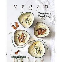 Vegan Comfort Cooking: Delicious Vegan Comfort Food Recipes to Satisfy Every Craving Vegan Comfort Cooking: Delicious Vegan Comfort Food Recipes to Satisfy Every Craving Kindle Paperback