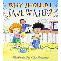 Why Should I Save Water? (Why Should I? Books) Why Should I Save Water? (Why Should I? Books) Paperback Hardcover