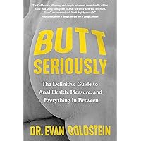 Butt Seriously: The Definitive Guide to Anal Health, Pleasure, and Everything In Between Butt Seriously: The Definitive Guide to Anal Health, Pleasure, and Everything In Between Paperback Kindle Audible Audiobook