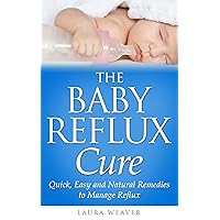 Reflux: The Natural Cures for Babies: Quick, Easy and Natural Remedies to Manage Baby Reflux (Baby Reflux Remedies and Colic to Help Baby Sleep) Reflux: The Natural Cures for Babies: Quick, Easy and Natural Remedies to Manage Baby Reflux (Baby Reflux Remedies and Colic to Help Baby Sleep) Kindle
