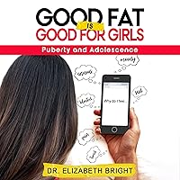 Good Fat Is Good for Girls: Puberty and Adolescence Good Fat Is Good for Girls: Puberty and Adolescence Paperback Audible Audiobook Kindle