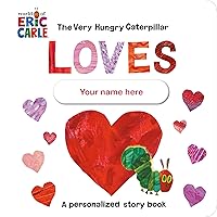 The Very Hungry Caterpillar Loves [YOUR NAME HERE]!: A Personalized Story Book The Very Hungry Caterpillar Loves [YOUR NAME HERE]!: A Personalized Story Book Board book