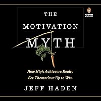 The Motivation Myth: How High Achievers Really Set Themselves Up to Win The Motivation Myth: How High Achievers Really Set Themselves Up to Win Audible Audiobook Hardcover Kindle