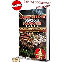 Carnivore Diet Cookbook for Women : 30 Easy Budget-friendly Weight Loss and High Protein Recipes to Boost Optimal Health and Strength (With Pictures) (Diets for Losing Belly Fat)