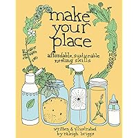 Make Your Place: Affordable, Sustainable Nesting Skills (DIY) Make Your Place: Affordable, Sustainable Nesting Skills (DIY) Paperback Hardcover