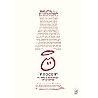 A Book About Innocent: Our Story and Some Things We've Learned A Book About Innocent: Our Story and Some Things We've Learned Paperback Kindle Hardcover