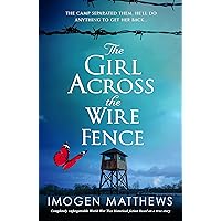 The Girl Across the Wire Fence: Completely unforgettable World War Two historical fiction based on a true story (Wartime Holland)