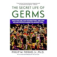The Secret Life of Germs: What They Are, Why We Need Them, and How We Can Protect Ourselves Against Them The Secret Life of Germs: What They Are, Why We Need Them, and How We Can Protect Ourselves Against Them Paperback eTextbook