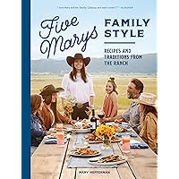 Five Marys Family Style: Recipes and Traditions from the Ranch Five Marys Family Style: Recipes and Traditions from the Ranch Hardcover Kindle
