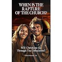 When Is The Rapture Of The Church?: Will Christians Go Through The Tribulation? When Is The Rapture Of The Church?: Will Christians Go Through The Tribulation? Kindle Audible Audiobook Paperback