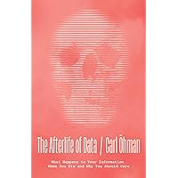 The Afterlife of Data: What Happens to Your Information When You Die and Why You Should Care The Afterlife of Data: What Happens to Your Information When You Die and Why You Should Care Hardcover Kindle