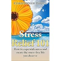 Stress Relief 101: How to cope with stress and create the stress-free life you deserve (Life management, reliefs and cures) Stress Relief 101: How to cope with stress and create the stress-free life you deserve (Life management, reliefs and cures) Kindle