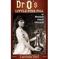 Dr O's Little Pink Pill for Restored Male Vigour Dr O's Little Pink Pill for Restored Male Vigour Kindle