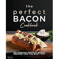 The Perfect Bacon Cookbook: Deliciously Perfect Bacon Recipes that You Must Try! The Perfect Bacon Cookbook: Deliciously Perfect Bacon Recipes that You Must Try! Kindle Paperback