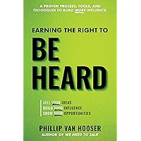 Earning the Right to Be Heard: Sell Your Ideas, Build Your Influence, Grow Your Opportunities Earning the Right to Be Heard: Sell Your Ideas, Build Your Influence, Grow Your Opportunities Paperback Kindle