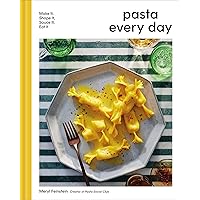Pasta Every Day: Make It, Shape It, Sauce It, Eat It Pasta Every Day: Make It, Shape It, Sauce It, Eat It Hardcover Kindle