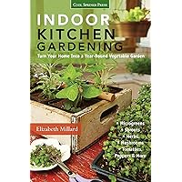 Indoor Kitchen Gardening: Turn Your Home Into a Year-Round Vegetable Garden Indoor Kitchen Gardening: Turn Your Home Into a Year-Round Vegetable Garden Kindle Paperback