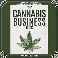 The Cannabis Business Book: How to Succeed in Weed According to 50 Industry Insiders The Cannabis Business Book: How to Succeed in Weed According to 50 Industry Insiders Audible Audiobook Paperback Kindle