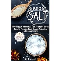 Epsom Salt: The Magic Mineral for Weight Loss, Eczema, Psoriasis, Gout, Garden, Relaxation & Other Applications + The 33 DIY Health, Beauty & Home Recipes Epsom Salt: The Magic Mineral for Weight Loss, Eczema, Psoriasis, Gout, Garden, Relaxation & Other Applications + The 33 DIY Health, Beauty & Home Recipes Kindle Paperback