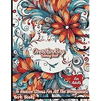 Overthinking Coloring Books: Mandala Symmetry Tranquil Tracings: To Reduce Stress For All The Worrywarts Overthinking Coloring Books: Mandala Symmetry Tranquil Tracings: To Reduce Stress For All The Worrywarts Paperback