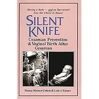 Silent Knife: Cesarean Prevention and Vaginal Birth after Cesarean (VBAC) Silent Knife: Cesarean Prevention and Vaginal Birth after Cesarean (VBAC) Paperback Kindle