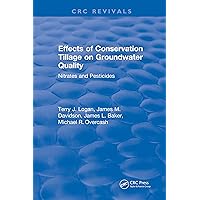 Effects Conservation Tillage On Ground Water Quality: Nitrates and Pesticides Effects Conservation Tillage On Ground Water Quality: Nitrates and Pesticides Kindle Hardcover