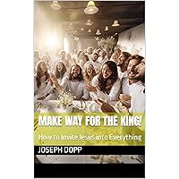 Make Way for The King! : How to Invite Jesus into Everything (Adjust Heart Coach)