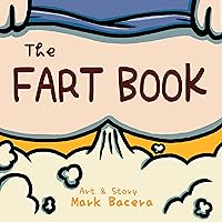 The Fart Book: A Book for Children to Enjoy and Learn about the Body's Gas, Flatulence, and other Stinky Facts (The Bewildering Body 3) The Fart Book: A Book for Children to Enjoy and Learn about the Body's Gas, Flatulence, and other Stinky Facts (The Bewildering Body 3) Kindle Paperback