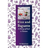 Rice and Baguette: A History of Food in Vietnam (Foods and Nations) Rice and Baguette: A History of Food in Vietnam (Foods and Nations) Hardcover Kindle