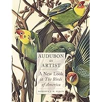 Audubon as Artist: A New Look at The Birds of America Audubon as Artist: A New Look at The Birds of America Hardcover