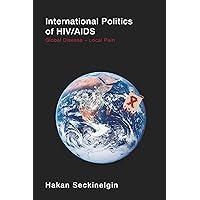 International Politics of HIV/AIDS: Global Disease-Local Pain International Politics of HIV/AIDS: Global Disease-Local Pain Kindle Hardcover Paperback
