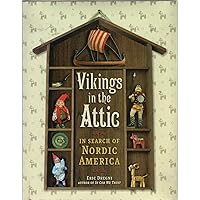 Vikings in the Attic: In Search of Nordic America Vikings in the Attic: In Search of Nordic America Hardcover Kindle Paperback