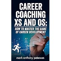 Career Coaching Xs and Os: How to Master the Game of Career Development