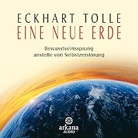 Eine neue Erde: Bewusstseinssprung anstelle von Selbstzerstörung Eine neue Erde: Bewusstseinssprung anstelle von Selbstzerstörung Kindle Audible Audiobook Hardcover MP3 CD