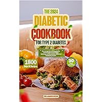 THE 2024 DIABETIC COOKBOOK FOR TYPE 2 DIABETES: The comprehensive guide for adult beginners to enjoy 1800days of affordable, delicious & tasty meals. (Healthy, ... Nutritious and Easy Prep Recipes Cookbook) THE 2024 DIABETIC COOKBOOK FOR TYPE 2 DIABETES: The comprehensive guide for adult beginners to enjoy 1800days of affordable, delicious & tasty meals. (Healthy, ... Nutritious and Easy Prep Recipes Cookbook) Kindle Hardcover Paperback