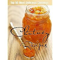 Chutney Recipes: Top 50 Most Delicious Chutneys (Recipe Top 50's Book 32) Chutney Recipes: Top 50 Most Delicious Chutneys (Recipe Top 50's Book 32) Kindle