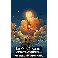 Life’s a Project: Discover How Project Management Principles Can Revolutionize Your Life!