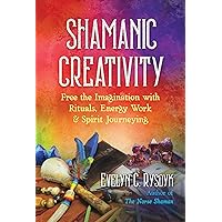 Shamanic Creativity: Free the Imagination with Rituals, Energy Work, and Spirit Journeying Shamanic Creativity: Free the Imagination with Rituals, Energy Work, and Spirit Journeying Paperback Audible Audiobook Kindle
