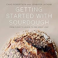 Getting Started with Sourdough: From Flour to Levain to One Great Loaf Getting Started with Sourdough: From Flour to Levain to One Great Loaf Audible Audiobook