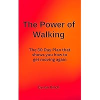 The Power of Walking: The 30 Day Plan that shows you how to get moving again