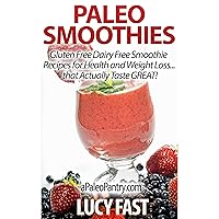 Paleo Smoothies: Gluten Free Dairy Free Smoothie Recipes for Health and Weight Loss... that Taste GREAT! Paleo Smoothies: Gluten Free Dairy Free Smoothie Recipes for Health and Weight Loss... that Taste GREAT! Audible Audiobook Kindle Paperback