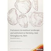 Prehistoric to medieval landscape and settlement at Kemsley,near Sittingbourne, Kent: Excavations 2003–5 (MoLA Archaeology Studies Series) Prehistoric to medieval landscape and settlement at Kemsley,near Sittingbourne, Kent: Excavations 2003–5 (MoLA Archaeology Studies Series) Paperback