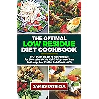 The Optimal Low Residue Diet Cookbook : 100+ Quick & Easy to Make Recipes for Ulcerative Colitis with 28 Days Meal Plan to Manage Low Residue and Diverticulitis The Optimal Low Residue Diet Cookbook : 100+ Quick & Easy to Make Recipes for Ulcerative Colitis with 28 Days Meal Plan to Manage Low Residue and Diverticulitis Kindle Paperback