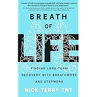 Breath of Life: Finding Long-Term Recovery with Breathwork and Stepwork Breath of Life: Finding Long-Term Recovery with Breathwork and Stepwork Kindle Paperback Hardcover