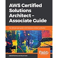 AWS Certified Solutions Architect – Associate Guide: The ultimate exam guide to AWS Solutions Architect certification AWS Certified Solutions Architect – Associate Guide: The ultimate exam guide to AWS Solutions Architect certification Kindle Paperback