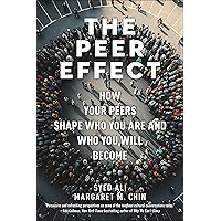 The Peer Effect: How Your Peers Shape Who You Are and Who You Will Become The Peer Effect: How Your Peers Shape Who You Are and Who You Will Become Hardcover Kindle