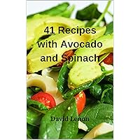 41 Recipes with Avocado and Spinach 41 Recipes with Avocado and Spinach Kindle Paperback