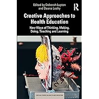 Creative Approaches to Health Education: New Ways of Thinking, Making, Doing, Teaching and Learning (Critical Studies in Health and Education) Creative Approaches to Health Education: New Ways of Thinking, Making, Doing, Teaching and Learning (Critical Studies in Health and Education) Kindle Hardcover Paperback