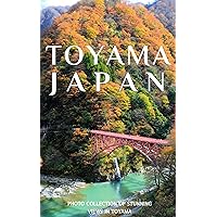 Hidden Beauty of Japan: Uncharted Landscapes: Photobook of Toyama Prefecture